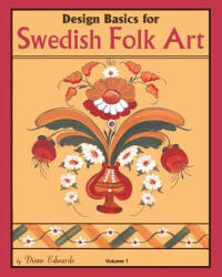 Design Basics for Swedish Folk Art, Volume 1 - Diane Edwards (ISBN: 9781453876862)