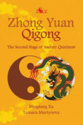 Zhong Yuan Qigong: The Second Stage of Ascent: Quietness - Tamara Martynova, Mingtang Xu (ISBN: 9781456322373)