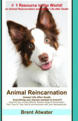 Animal Reincarnation: Everything You Always Wanted to Know! about Pet Reincarnation plus how to" techniques to see (ISBN: 9781456439507)