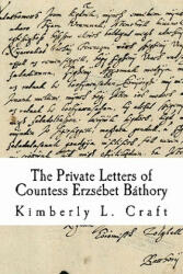 The Private Letters of Countess Erzsébet Báthory - Kimberly L Craft (ISBN: 9781461066774)