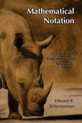 Mathematical Notation: A Guide for Engineers and Scientists - Edward R Scheinerman, Jonah Scheinerman (ISBN: 9781466230521)