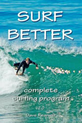 Surf Better: complete surfing program - Dave Rearwin (ISBN: 9781466412408)