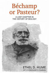 Bechamp or Pasteur? - Ethel D Hume (ISBN: 9781467900126)