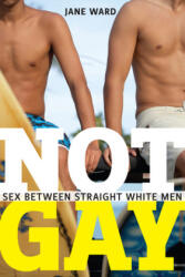 Not Gay - Ward, Jane (King's College London, UK Guy's, King's & St Thomas' School of Medicine Guy's, King's & St Thomas' School of Medicine Guy's, King's & St T (ISBN: 9781479825172)