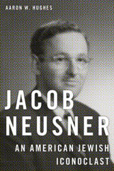 Jacob Neusner: An American Jewish Iconoclast (ISBN: 9781479885855)