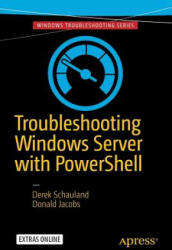 Troubleshooting Windows Server with PowerShell - Derek Schauland, Donald Jacobs (ISBN: 9781484218501)