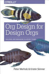 Org Design for Design Orgs - Peter Merholz, Kristin Skinner (ISBN: 9781491938409)