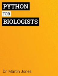 Python for Biologists: A complete programming course for beginners - Dr Martin Jones (ISBN: 9781492346135)