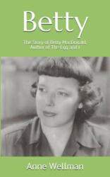 Betty: The Story of Betty MacDonald, Author of The Egg and I - Anne Wellman (ISBN: 9781493662425)