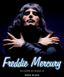 Freddie Mercury: A Kind of Magic - Mark Blake (ISBN: 9781495030116)