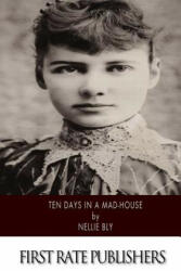 Ten Days in a Mad-House - Nellie Bly (ISBN: 9781495229916)