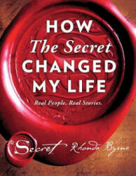 How the Secret Changed My Life - Rhonda Byrne (ISBN: 9781501138263)
