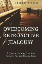 Overcoming Retroactive Jealousy - Zachary Stockill (ISBN: 9781502891921)