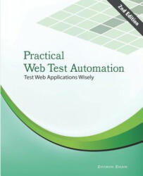 Practical Web Test Automation: Automated test web applications wisely with Selenium WebDriver - Zhimin Zhan (ISBN: 9781505882896)