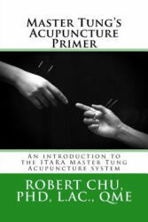 Master Tungs Acupuncture Primer - Chu PhD (ISBN: 9781511754422)