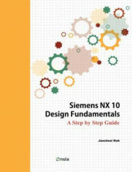 Siemens NX 10 Design Fundamentals - Jaecheol Koh (ISBN: 9781516994045)