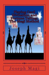 Playing Card Divination and Fortune Telling: The Magi Method (ISBN: 9781519710772)