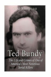 Ted Bundy: The Life and Crimes of One of America's Most Notorious Serial Killers - Zed Simpson (ISBN: 9781530071326)