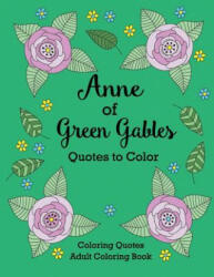 Anne of Green Gables Quotes to Color: Coloring Book featuring quotes from L. M. Montgomery (ISBN: 9781532400001)