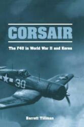 Corsair: The F4U in World War II and Korea - Barrett Tillman, Kenneth A. Walsh (ISBN: 9781557509949)