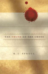 The Truth of the Cross - R. C. Sproul (ISBN: 9781567690873)