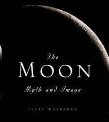 The Moon: Myth and Image - Jules Cashford (ISBN: 9781568582658)