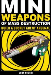 Mini Weapons of Mass Destruction: Build a Secret Agent Arsenal 2 (ISBN: 9781569767160)