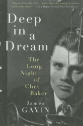 Deep in a Dream: The Long Night of Chet Baker (ISBN: 9781569767573)
