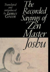 The Recorded Sayings of Zen Master Joshu - Keido Fukusima Roshi, James Green (ISBN: 9781570628702)