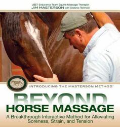 Beyond Horse Massage: A Breakthrough Interactive Method for Alleviating Soreness, Strain, and Tension - Jim Masterson, Stefanie Reinhold (ISBN: 9781570764721)