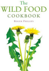 Wild Food Cookbook - Roger Phillips (ISBN: 9781581572186)