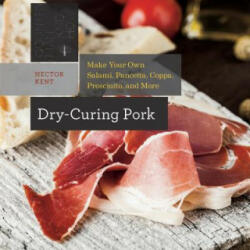 Dry-Curing Pork - Hector Kent (ISBN: 9781581572438)