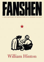 Fanshen: A Documentary of Revolution in a Chinese Village - William Hinton (ISBN: 9781583671757)