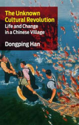 The Unknown Cultural Revolution: Life and Change in a Chinese Village - Dongping Han (ISBN: 9781583671801)