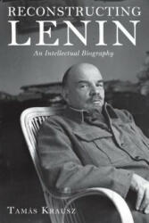 Reconstructing Lenin - Tamas Krausz (ISBN: 9781583674499)