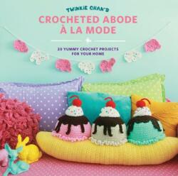 Twinkie Chan's Crocheted Abode a la Mode - Twinkie Chan (ISBN: 9781589239302)
