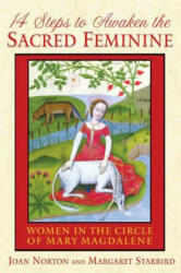 14 Steps to Awaken the Sacred Feminine: Women in the Circle of Mary Magdalene - Joan Norton, Margaret Starbird (ISBN: 9781591430919)