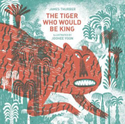 Tiger Who Would Be King - James Thurber (ISBN: 9781592701827)