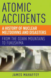 Atomic Accidents - James Mahaffey (ISBN: 9781605986807)