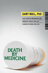 Death by Medicine - Gary Null, Martin Feldman, Debora Rasio, Carolyn Dean (ISBN: 9781607660064)