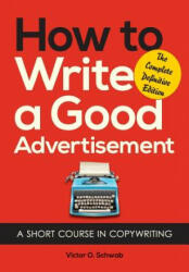 How to Write a Good Advertisement - Victor O Schwab (ISBN: 9781626549623)