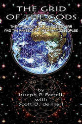 The Grid of the Gods: The Aftermath of the Cosmic War and the Physics of the Pyramid Peoples (ISBN: 9781935487395)