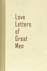 Love Letters of Great Men - Beacon Hill (ISBN: 9781936136117)