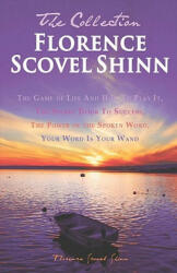 Florence Scovel Shinn - The Collection: The Game of Life And How To Play It, The Secret Door To Success, The Power of the Spoken Word, Your Word Is Yo - Florence Scovel Shinn (ISBN: 9781936594689)