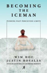 Becoming the Iceman - Wim Hof, Justin Rosales, Brooke Robinson (ISBN: 9781937600464)