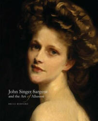 John Singer Sargent and the Art of Allusion - Bruce Redford (ISBN: 9780300219302)