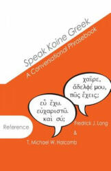 Speak Koine Greek - T. Michael W. Halcomb, Fredrick J. Long (ISBN: 9780615976273)