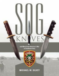 SOG Knives and More from America's War in Southeast Asia - Michael W. Silvey (ISBN: 9780764351983)