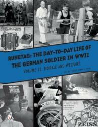 Ruhetag the Day to Day Life of the German Soldier in WWII: Volume II Morale and Welfare (ISBN: 9780764352058)