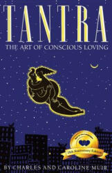 Tantra: The Art of Conscious Loving: 25th Anniversary Edition - Charles Muir, Caroline Muir, Caroline Muir (ISBN: 9780916515867)